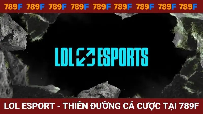 Trải nghiệm thiên đường cá cược LOL Esport tại 789F